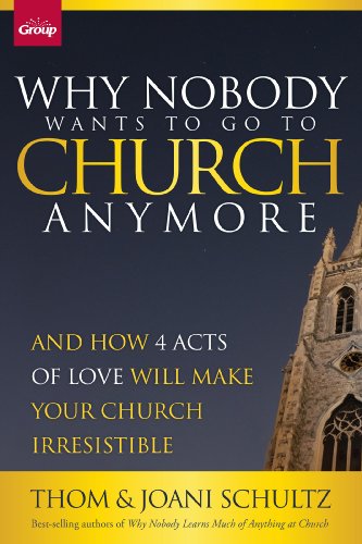 Why Nobody Wants to Go to Church Anymore: And How 4 Acts of Love Will Make Your Church Irresistible: 1