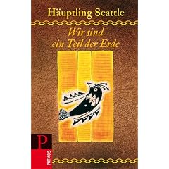 Wir sind ein Teil der Erde: Die Rede des H�uptlings Seattle an den Pr�sidenten der Vereinigten Staaten von Amerika im Jahre 1855