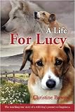 A Life For Lucy: The touching true story of a wild dog's journey to happiness.