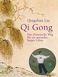 Qi Gong. Der chinesische Weg f�r ein gesundes, langes Leben (Irisiana): Der chinesische Weg f�r ein gesundes, langes Leben - Liu Qingshan