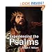 Experiencing the Psalms:  A Bible Study Commentary for Personal Devotional Use, Small Groups or Sunday School Classes, and Sermon Preparation for Pastors and Teachers