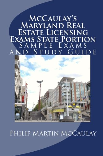 McCaulay's Maryland Real Estate Licensing Exams State Portion Sample Exams and Study Guide, by Philip Martin McCaulay