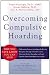 Overcoming Compulsive Hoarding: Why You Save and How You Can Stop
