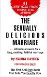 The Sexually Delicious Marriage: ... intimate answers for a long, exciting, faithful marriage