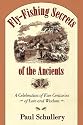 Fly-Fishing Secrets of the Ancients: A Celebration of Five Centuries of Lore and Wisdom