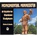 Monumental Minnesota: A Guide to Outdoor Sculpture
