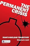 The permanent crisis : Iran's nuclear trajectory