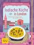 Indische K�che in London: Kulinarische Spazierg�nge und Originalrezepte (GU Kulin. Entdeckungsreisen)