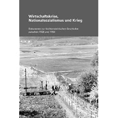Wirtschaftskrise, Nationalsozialismus und Krieg: Dokumente zur liechtensteinischen Geschichte 1928 bis 1950