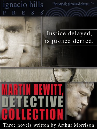 Martin Hewitt Collection (Three books featuring, Marting Hewitt, Investigator, in one volume!)
