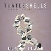 Turtle Shells: Heading Through Cancer | [Bunny Leach]