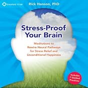 Stress-Proof Your Brain: Meditations to Rewire Neural Pathways for Stress Relief and Unconditional Happiness | [Rick Hanson]