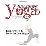 deconstructing yoga a secular guide to learning  teaching