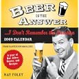 2009 Beer Is the Answer...I Don't Remember the Question boxed calendar: A Year of Bar Jokes, Quotes, and Recipes