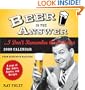 2009 Beer Is the Answer...I Don't Remember the Question boxed calendar: A Year of Bar Jokes, Quotes, and Recipes