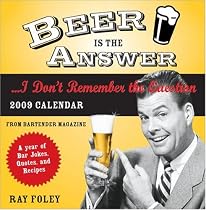 2009 Beer Is the Answer...I Don't Remember the Question boxed calendar: A Year of Bar Jokes, Quotes, and Recipes