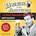 2009 Beer Is the Answer...I Don't Remember the Question boxed calendar: A Year of Bar Jokes, Quotes, and Recipes