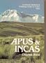 Apus and Incas: A Cultural Walking and Trekking Guide to Cuzco, Peru