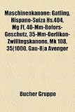 Maschinenkanone: Gatling, Hispano-Suiza HS.404, MG Ff, 40-MM-Bofors-Geschtz, 35-MM-Oerlikon-Zwillingskanone, Mk 108, 35]1000, Gau-8]a A �摜