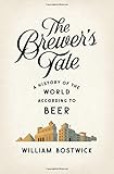The brewer's tale : a history of the world according to beer
