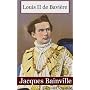 Louis II de Bavi�res de Jacques Bainville de Jacques Bainville