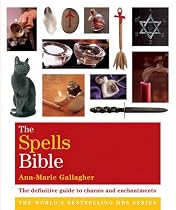 The Spells Bible: The Definitive Guide to Charms and Enchantments