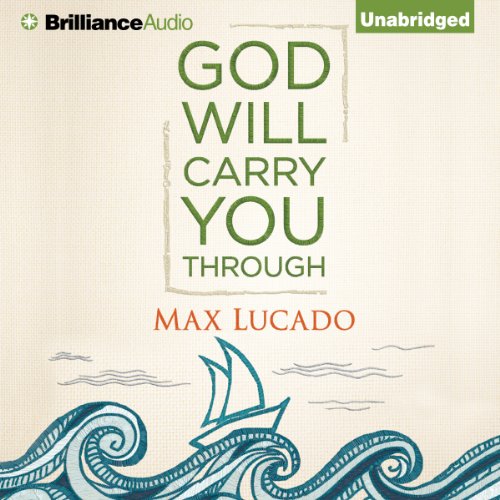 God Will Carry You Through, by Max Lucado God Will Carry You Through, by Max Lucado