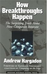 How Breakthroughs Happen: The Surprising Truth About How Companies Innovate