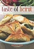 Taste of Beirut: 175+ Delicious Lebanese Recipes from Classics to Contemporary to Mezzes and More