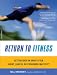 Image of Return to Fitness: Getting Back in Shape after Injury, Illness, or Prolonged Inactivity