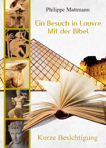 Ein Besuch im Louvre mit der Bibel. Kurze Besichtigung (German Edition)