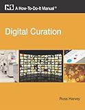 Digital Curation: A How-To-Do-It Manual (How-To-Do-It Manuals (Numbered))