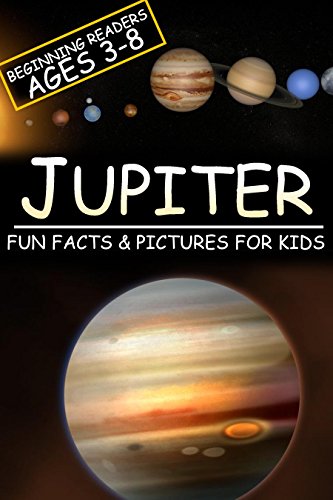 Jupiter: Fun Facts & Pictures For Kids, Beginning Readers Ages 3-8