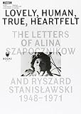 Lovely, human, true, heartfelt : the letters of Alina Szapocznikow and Ryszard Stanisławski 1948-1971