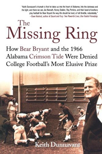 The Missing Ring: How Bear Bryant and the 1966 Alabama Crimson Tide Were Denied College Football's Most Elusive Prize, by Keith Dunnavant
