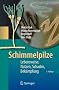 Schimmelpilze: Lebensweise, Nutzen, Schaden, Bek�mpfung