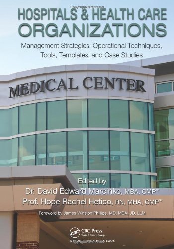 Hospitals & Healthcare Organizations: Management Strategies, Operational Techniques, Tools, Templates and Case Studies
