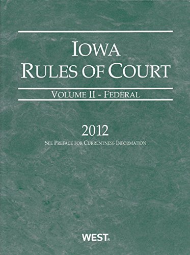 Iowa Rules of Court 2012 Federal (Iowa Rules of Court. State and Federal)