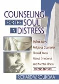 Counseling for the Soul in Distress: What Every Religious Counselor Should Know About Emotional and Mental Illness