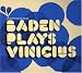 Baden Plays Vinicius