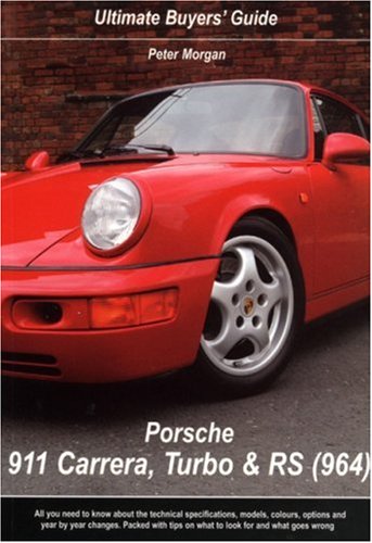 Porsche 911 Carrera, Turbo & RS (964): Ultimate Buyers Guide (Ultimate Buyers Guide)
