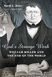 God`s Strange Work: William Miller and the End of the World (Library of Religious Biography)