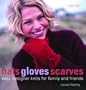 Hats Gloves Scarves: Easy Designer Knits for Family and Friends