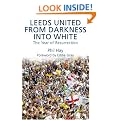 Leeds United - From Darkness into White: The Year of Resurrection