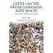 Leeds United - From Darkness into White: The Year of Resurrection