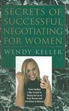 Secrets of Successful Negotiating for Women: From Landing a Big Account to Buying the Car of Your Dreams and Everything in Between