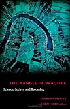 The Mangle in Practice: Science, Society, and Becoming (Science and Cultural Theory)