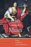 Clio among the muses : essays on history and the humanities