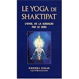Le yoga de Shaktipat : L'�veil de la Kundalini par le gurupar Ravindra Kumar