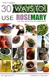 30 Ways to Use Rosemary (X-Ways to)